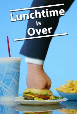 Lunchtime is Over Poster